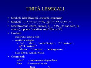 UNIT LESSICALI Simboli identificatori costanti commenti Simboli Identificatori