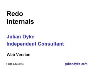 Redo Internals Julian Dyke Independent Consultant Web Version