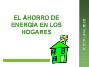 HOGARES VERDES EL AHORRO DE ENERGA EN LOS