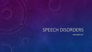 SPEECH DISORDERS PRESENTED BY SPEECH DISORDER VS LANGUAGE