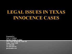 LEGAL ISSUES IN TEXAS INNOCENCE CASES Presented by