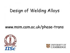 Design of Welding Alloys www msm cam ac