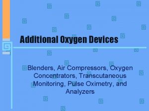 Additional Oxygen Devices Blenders Air Compressors Oxygen Concentrators