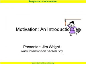 Response to Intervention Motivation An Introduction Presenter Jim