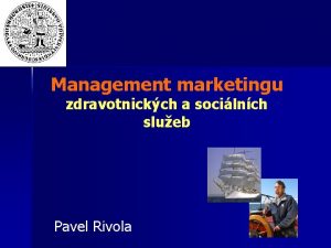 Management marketingu zdravotnickch a socilnch slueb Pavel Rivola