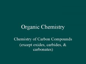 Organic Chemistry of Carbon Compounds except oxides carbides