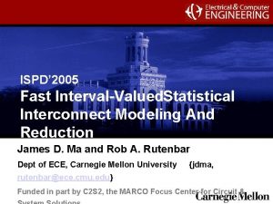 ISPD 2005 Fast Interval Valued Statistical Interconnect Modeling