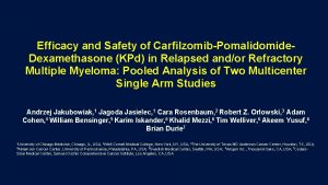 Efficacy and Safety of CarfilzomibPomalidomide Dexamethasone KPd in