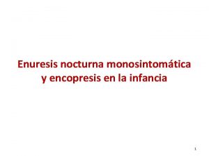 Enuresis nocturna monosintomtica y encopresis en la infancia