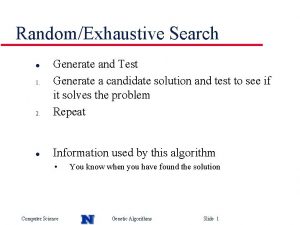 RandomExhaustive Search 2 Generate and Test Generate a