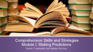 Comprehension Skills and Strategies Module I Making Predictions