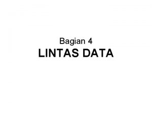 Bagian 4 LINTAS DATA Introduction Lintas data yang