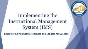 Implementing the Instructional Management System IMS Empowering Kentuckys