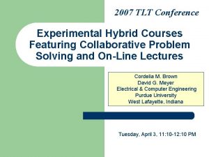 2007 TLT Conference Experimental Hybrid Courses Featuring Collaborative