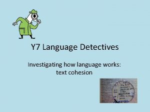 Y 7 Language Detectives Investigating how language works