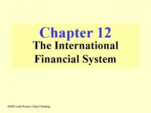 Chapter 12 The International Financial System 2000 SouthWestern