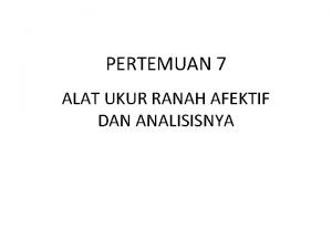 PERTEMUAN 7 ALAT UKUR RANAH AFEKTIF DAN ANALISISNYA