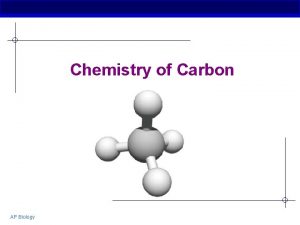 Chemistry of Carbon AP Biology Why study Carbon