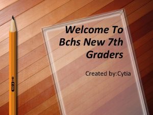 Welcome To Bchs New 7 th Graders Created