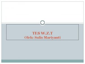 TES W Z T Oleh Sulis Mariyanti RUANG