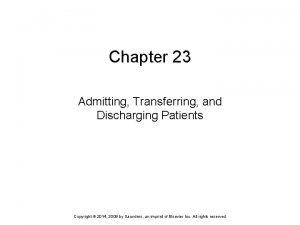 Chapter 23 Admitting Transferring and Discharging Patients Copyright