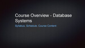 Course Overview Database Systems Syllabus Schedule Course Content