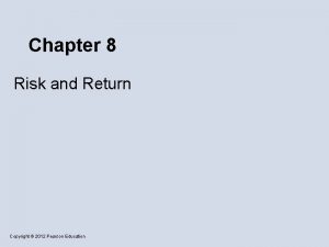 Chapter 8 Risk and Return Copyright 2012 Pearson