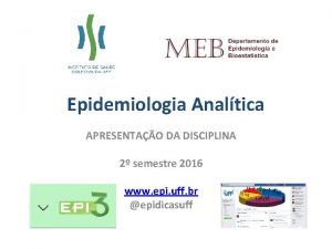 Epidemiologia Analtica APRESENTAO DA DISCIPLINA 2 semestre 2016