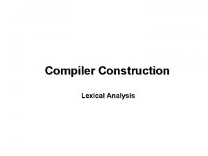 Compiler Construction Lexical Analysis The word lexical means