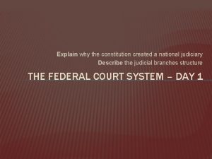 Explain why the constitution created a national judiciary