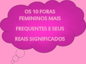 OS 10 FORAS FEMININOS MAIS FREQUENTES E SEUS