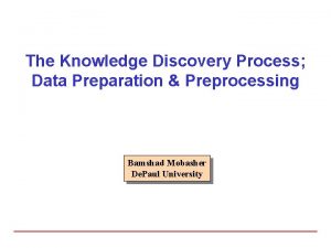 The Knowledge Discovery Process Data Preparation Preprocessing Bamshad