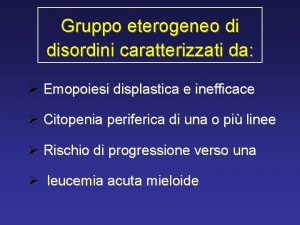 Gruppo eterogeneo di disordini caratterizzati da Emopoiesi displastica