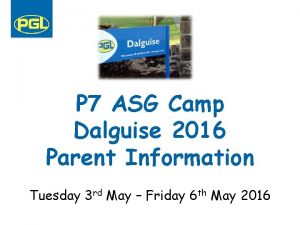 P 7 ASG Camp Dalguise 2016 Parent Information
