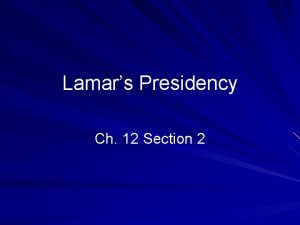 Lamars Presidency Ch 12 Section 2 Mirabeau Lamar