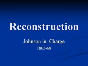 Reconstruction Johnson in Charge 1865 68 Devastation n