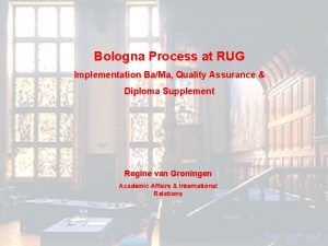 Bologna Process at RUG Implementation BaMa Quality Assurance