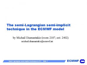 The semiLagrangian semiimplicit technique in the ECMWF model