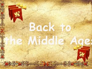 Back to the Middle Ages The Middle Ages