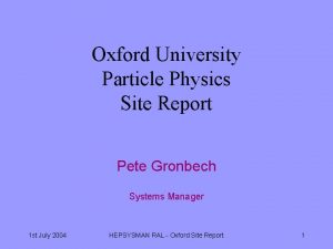 Oxford University Particle Physics Site Report Pete Gronbech