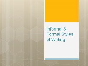 Informal Formal Styles of Writing Informal Writing Style