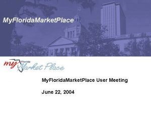 My Florida Market Place User Meeting June 22