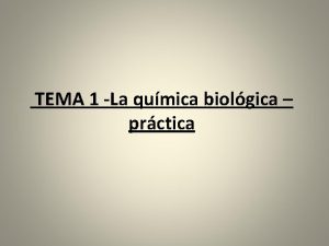 TEMA 1 La qumica biolgica prctica QUIMICA BIOLGICA