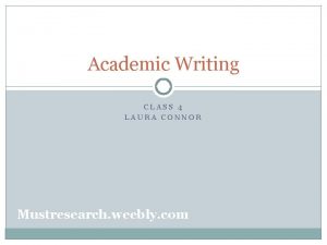 Academic Writing CLASS 4 LAURA CONNOR Mustresearch weebly