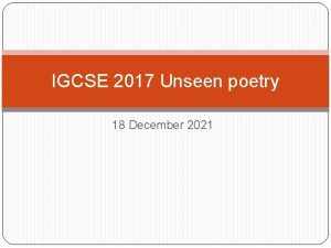 IGCSE 2017 Unseen poetry 18 December 2021 FORMAT