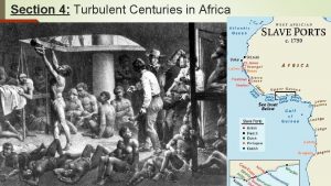 Section 4 Turbulent Centuries in Africa 4 Turbulent