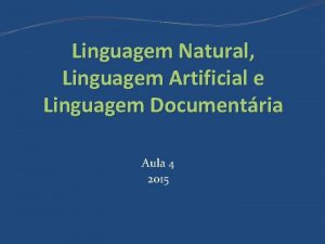 Linguagem Natural Linguagem Artificial e Linguagem Documentria Aula
