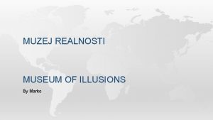 MUZEJ REALNOSTI MUSEUM OF ILLUSIONS By Marko ABOUT