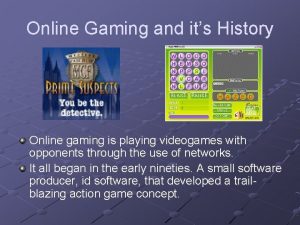 Online Gaming and its History Online gaming is