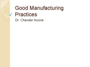 Good Manufacturing Practices Dr Chander Aurora Regulatory Lifecycle